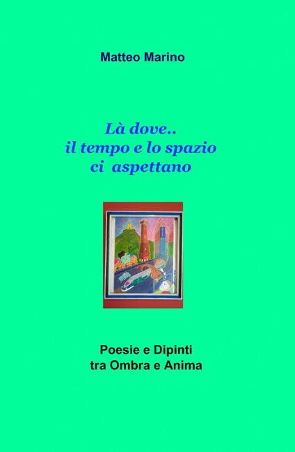 Là dove... il tempo e lo spazio ci aspettano! - Matteo Marino - copertina