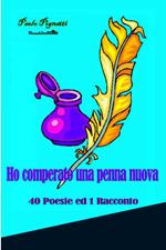 Ho comperato una penna nuova. 40 poesie ed 1 racconto