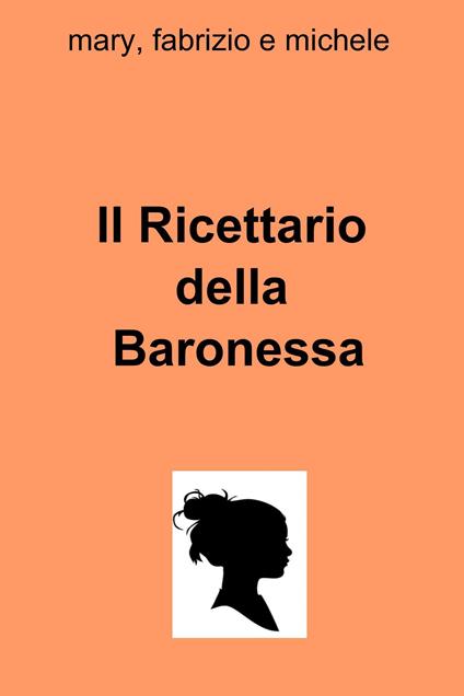 Il ricettario della baronessa - Maria Antonietta Gorgoglione - ebook