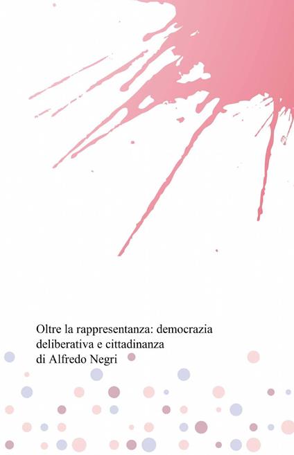 Oltre la rappresentanza: democrazia deliberativa e cittadinanza - Alfredo Negri - copertina