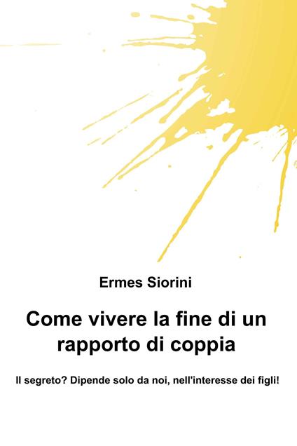 Come vivere la fine di un rapporto di coppia - Ermes Siorini - ebook