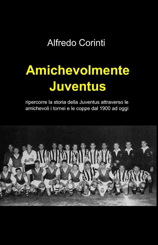 Amichevolmente Juventus - Alfredo Corinti - copertina