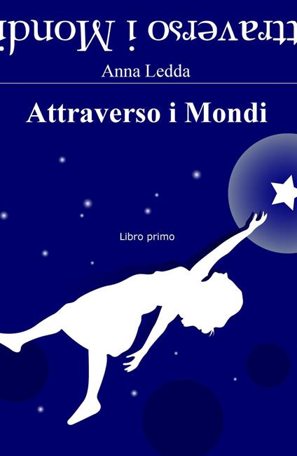 Attraverso i mondi. Libro primo - Anna Ledda - copertina