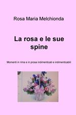 La rosa e le sue spine. Momenti in rima e in prosa indimenticati e indimenticabili