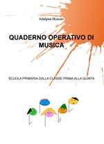 Quaderno operativo di musica. Scuola primaria dalla classe prima alla quinta