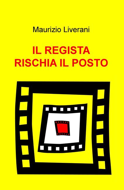 Il regista rischia il posto - Maurizio Liverani - copertina