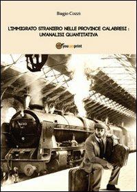 L' immigrato straniero nelle province calabresi :un'analisi quantitativa - Biagio Cozzi - copertina