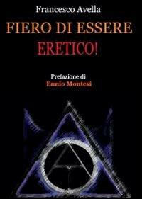 Fiero di essere eretico! - Francesco Avella - copertina