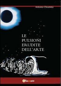 Le pulsioni erudite dell'arte - Antonio Chiummo - copertina