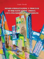 Deindustrializzazione e processi di riqualificazione urbana. Città postmoderne a confronto