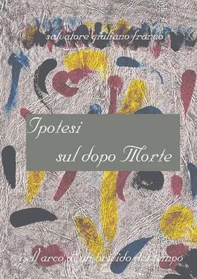 Ipotesi sul dopo morte - Salvatore G. Franco - copertina