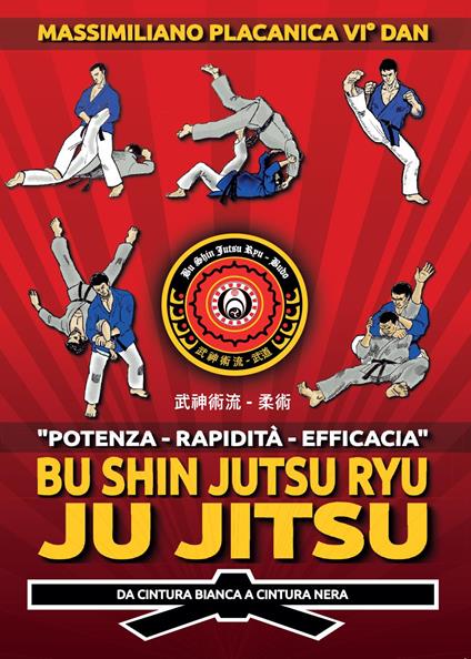 Bu Shin Jutsu Ryu. Ju jitsu. Da cintura bianca a cintura nera - Massimiliano Placanica - copertina