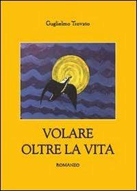 Volare oltre la vita - Guglielmo Trovato - copertina