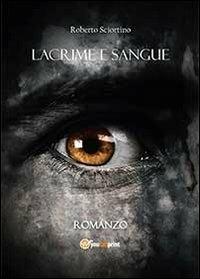 Lacrime e sangue - Roberto Sciortino - copertina