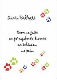 Come un gatto un po' vagabondo diventò un sultano... e poi... - Laura Bellotti - copertina