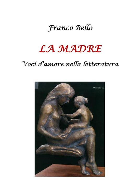 La madre. Voci d'amore nella letteratura - Franco Bello - copertina