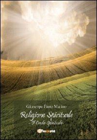 Religione spirituale: il credo spirituale - Giuseppe Fiore Marino - copertina