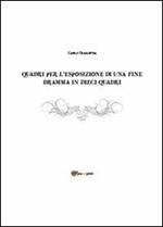 Quadri per l'esposizione di una fine. Dramma in dieci quadri