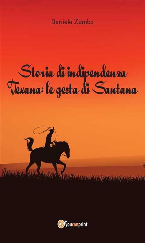 Storia di indipendenza Texana: le gesta di Santana - Daniele Zumbo - ebook