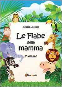 Le fiabe della mamma. Vol. 2 - Grazia Leocata - copertina