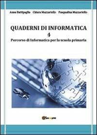 Quaderni di informatica. Vol. 4 - Anna Battipaglia,Chiara Mazzariello,Pasqualina Mazzariello - copertina