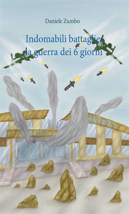 Indomabili battaglie: la guerra dei sei giorni - Daniele Zumbo - ebook