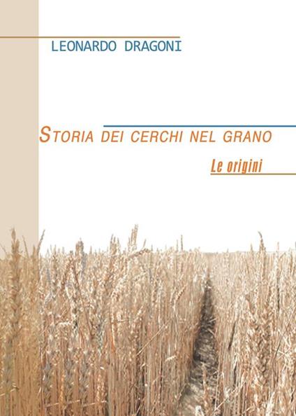 Storia dei cerchi nel grano. Le origini - Leonardo Dragoni - ebook