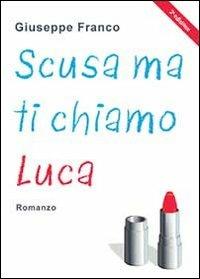 Scusa ma ti chiamo Luca - Giuseppe Franco - copertina