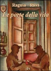 Le porte della vita - Fabio Ricci - Franco V. Ragusa - - Libro -  Youcanprint - | Feltrinelli
