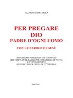 Per pregare Dio, Padre di ogni uomo, con le parole di Gesù seguendo i pensieri di un Tommaso che cerca quel Padre per chiedergli di tutto...