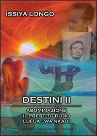 Destini II: Abominazione-Il prestito di Dio-Lufua Lwa Nkadi - Issiya Longo - copertina