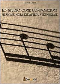 Lo studio come composizione musicale nelle didattica strumentale - Palma Laera - copertina