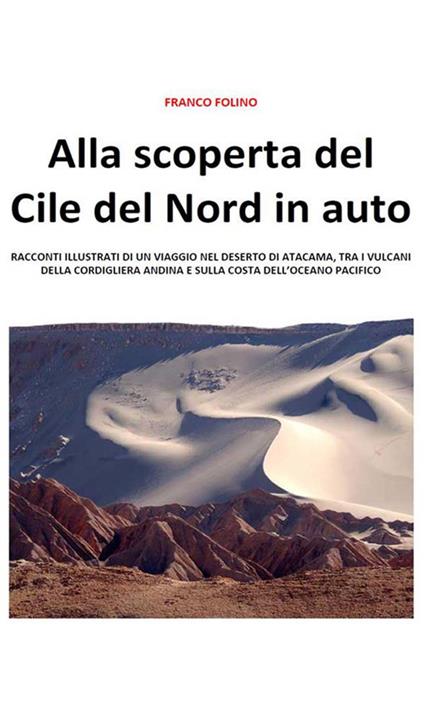 Alla scoperta del Cile del Nord in auto - Franco Folino - ebook