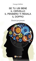 Se tu usi bene il cervello, il pensiero ti regala il doppio. Pensieri per pensare