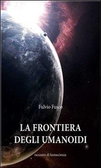 La frontiera degli umanoidi - Fulvio Fusco - ebook