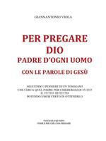 Per pregare Dio, Padre d'ogni uomo, con le parole di Gesù. Vol. 4