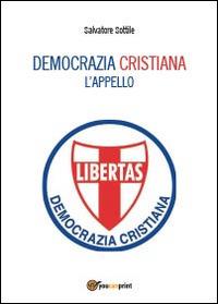 Che torni la Democrazia Cristiana. L'appello - Salvatore Sottile - copertina