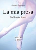 La mia prosa. Tra realtà e sogno. Anni '90 e 2000