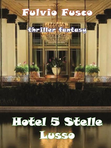 Hotel a 5 stelle lusso - Fulvio Fusco - ebook