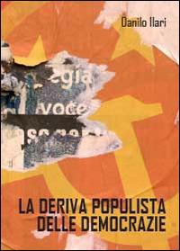 La deriva populista delle democrazie - Danilo Ilari - copertina