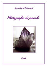 Fotografie di parole - Anna M. Tettamanzi - copertina