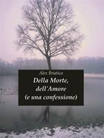 Della morte, dell'amore (e una confessione)