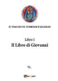 Libro di Giovanni. Il viaggio di Cumriam e Jacaran. Vol. 1 - Yanuk Lurjiame - copertina