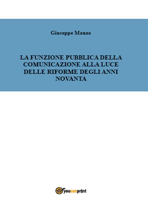 La funzione pubblica della comunicazione alla luce delle riforme degli anni novanta - Giuseppe Manzo - copertina