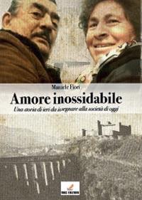 Amore inossidabile. Una storia di ieri da insegnare alla società di oggi - Manuele Fiori - copertina