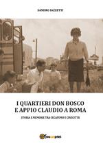 I quartieri Don Bosco e Appio Claudio a Roma