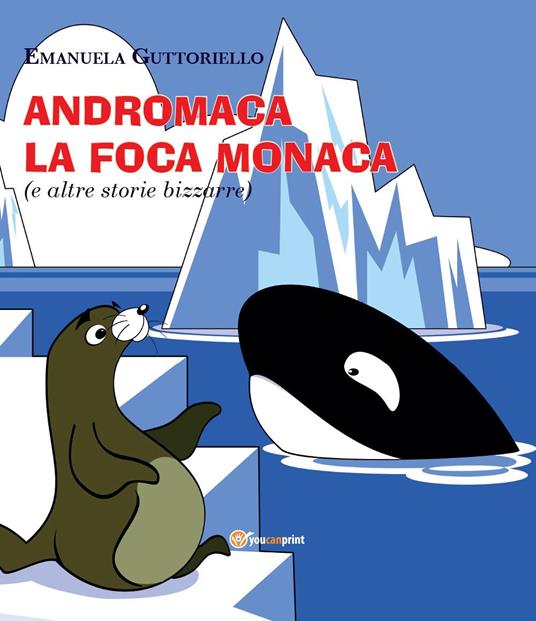 Andromaca la foca monaca (e altre storie bizzarre). Ediz. illustrata - Emanuela Guttoriello - copertina