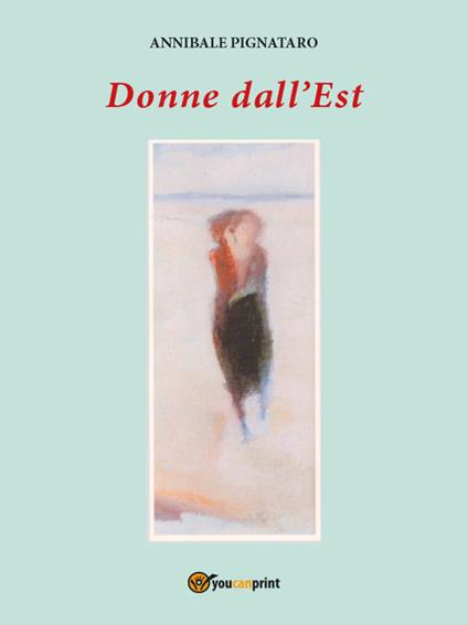 Donne dall'Est - Annibale Pignataro - ebook