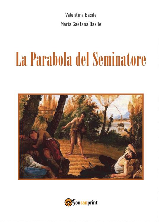 La parabola del seminatore - Valentina Basile,Maria Gaetana Basile - copertina