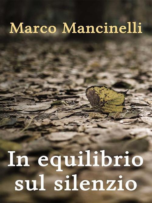 In equilibrio sul silenzio - Marco Mancinelli - ebook